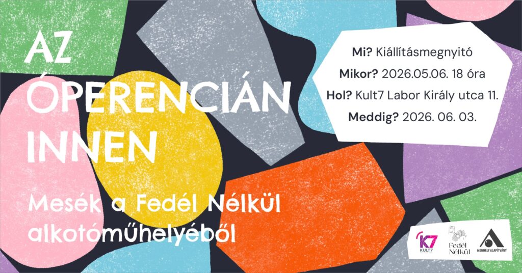 Az Óperencián innen.../Mesék a Fedél Nélkül Alkotóműhelyéből / Kiállítás a KULT7 Laborban